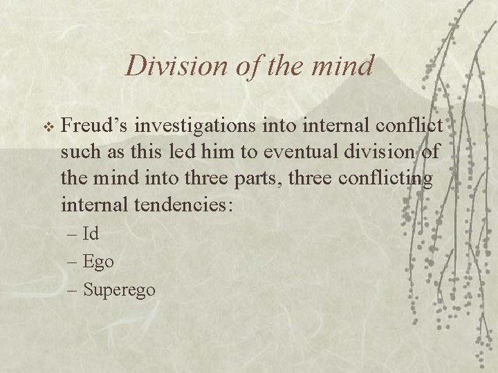 Division of the mind v Freud’s investigations into internal conflict such as this led