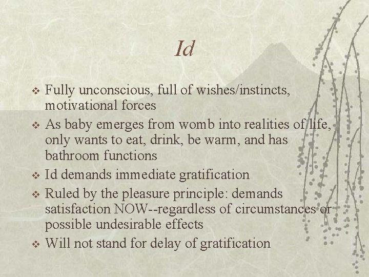 Id v v v Fully unconscious, full of wishes/instincts, motivational forces As baby emerges