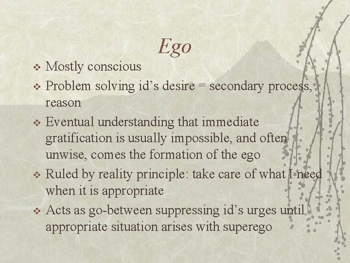 Ego v v v Mostly conscious Problem solving id’s desire = secondary process, reason