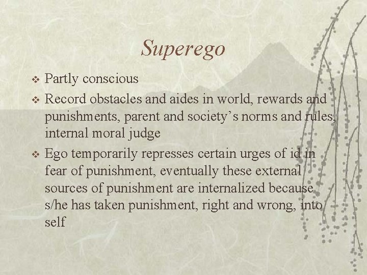 Superego v v v Partly conscious Record obstacles and aides in world, rewards and