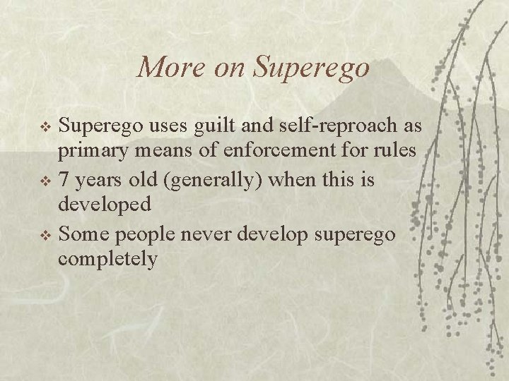 More on Superego uses guilt and self-reproach as primary means of enforcement for rules