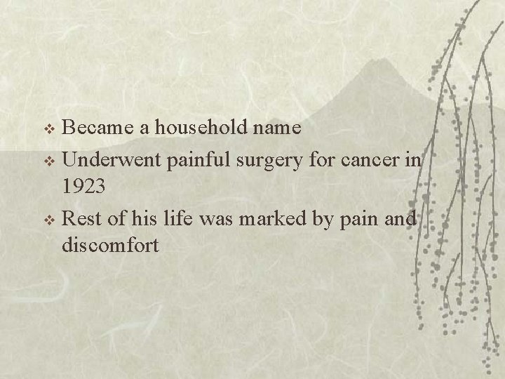 Became a household name v Underwent painful surgery for cancer in 1923 v Rest