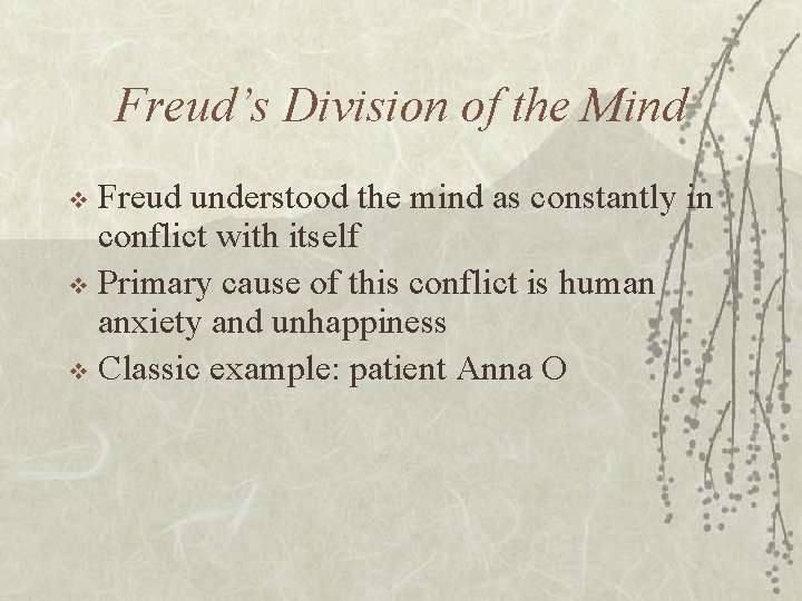 Freud’s Division of the Mind Freud understood the mind as constantly in conflict with