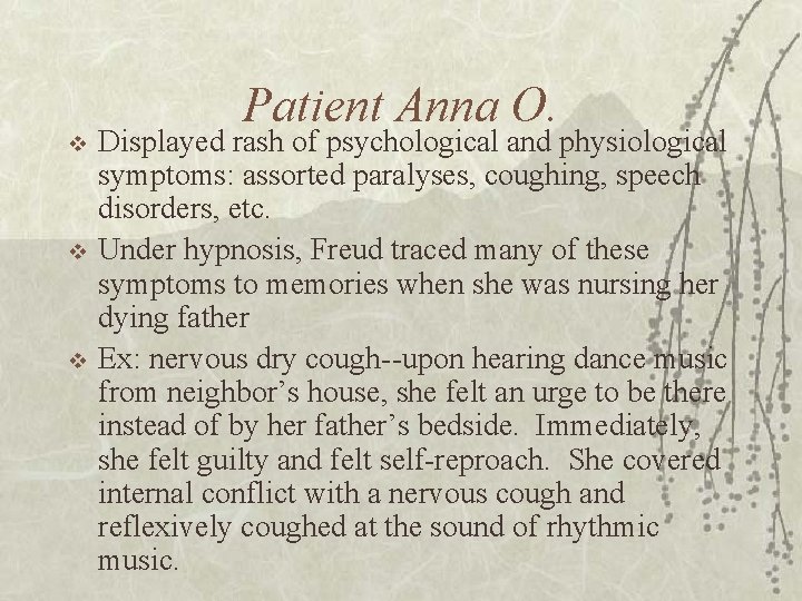 Patient Anna O. v v v Displayed rash of psychological and physiological symptoms: assorted