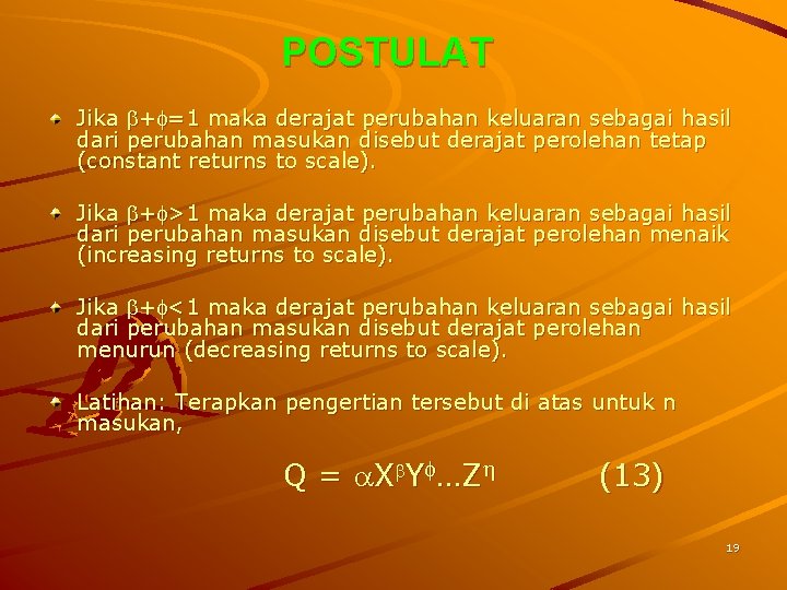 POSTULAT Jika + =1 maka derajat perubahan keluaran sebagai hasil dari perubahan masukan disebut