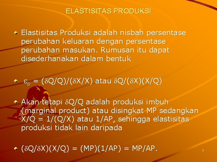 ELASTISITAS PRODUKSI Elastisitas Produksi adalah nisbah persentase perubahan keluaran dengan persentase perubahan masukan. Rumusan