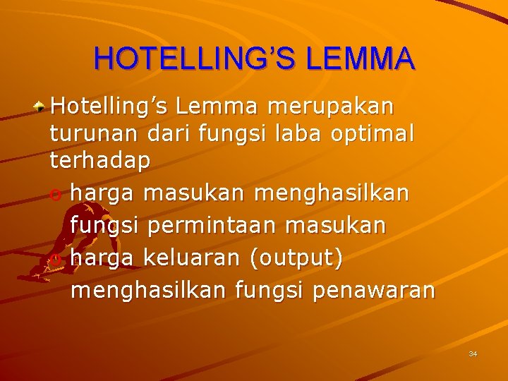 HOTELLING’S LEMMA Hotelling’s Lemma merupakan turunan dari fungsi laba optimal terhadap o harga masukan