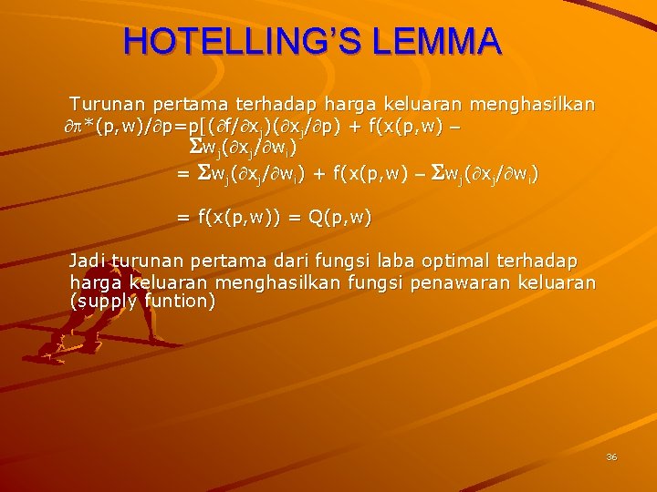 HOTELLING’S LEMMA Turunan pertama terhadap harga keluaran menghasilkan *(p, w)/ p=p[( f/ xj)( xj/