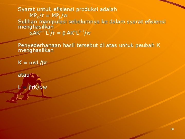 Syarat untuk efisiensi produksi adalah MPK/r = MPL/w Sulihan manipulasi sebelumnya ke dalam syarat