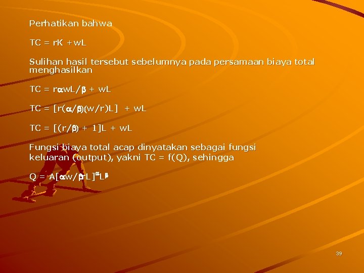 Perhatikan bahwa TC = r. K +w. L Sulihan hasil tersebut sebelumnya pada persamaan