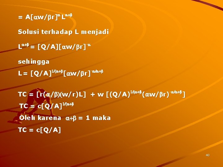 = A[aw/br]a La+b Solusi terhadap L menjadi La+b = [Q/A][aw/br]-a sehingga L = [Q/A]1/(a+b[aw/br]-a/a+b