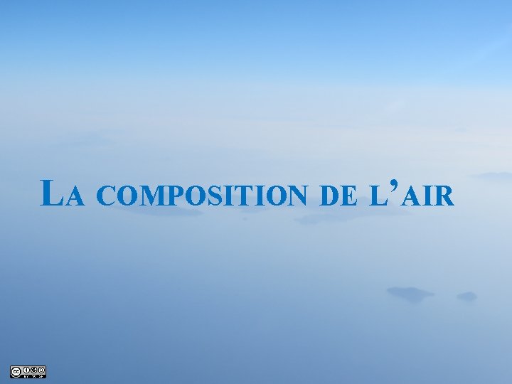 LA COMPOSITION DE L’AIR 