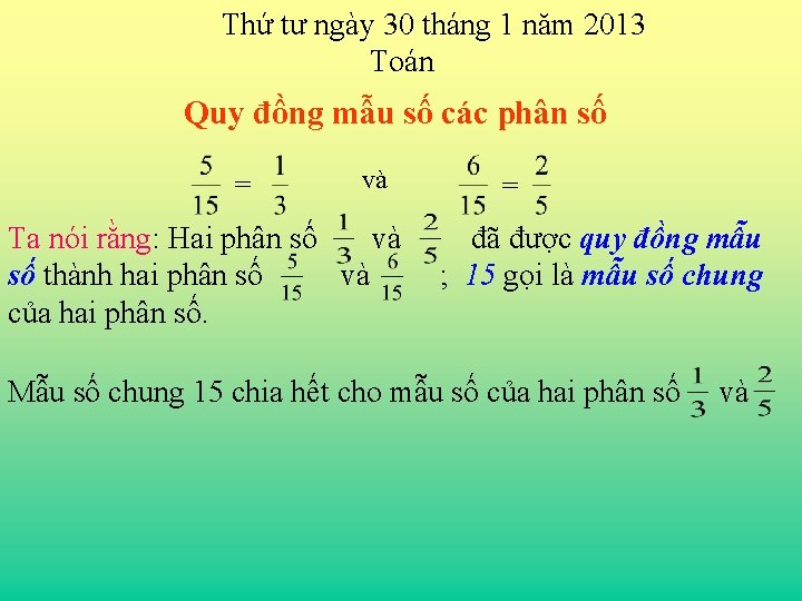 Thứ tư ngày 30 tháng 1 năm 2013 Toán Quy đồng mẫu số các
