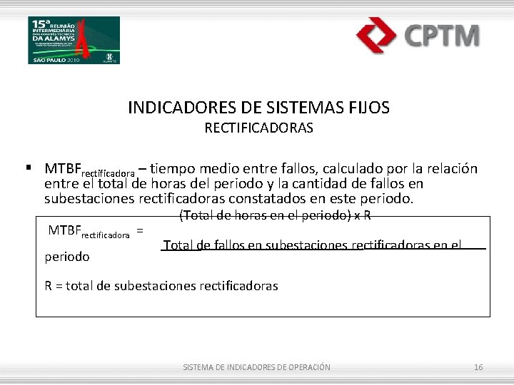 INDICADORES DE SISTEMAS FIJOS RECTIFICADORAS § MTBFrectificadora – tiempo medio entre fallos, calculado por