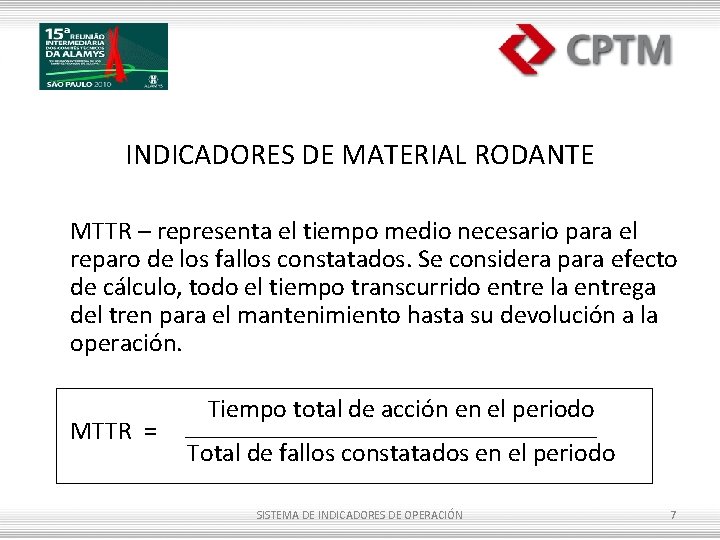 INDICADORES DE MATERIAL RODANTE MTTR – representa el tiempo medio necesario para el reparo