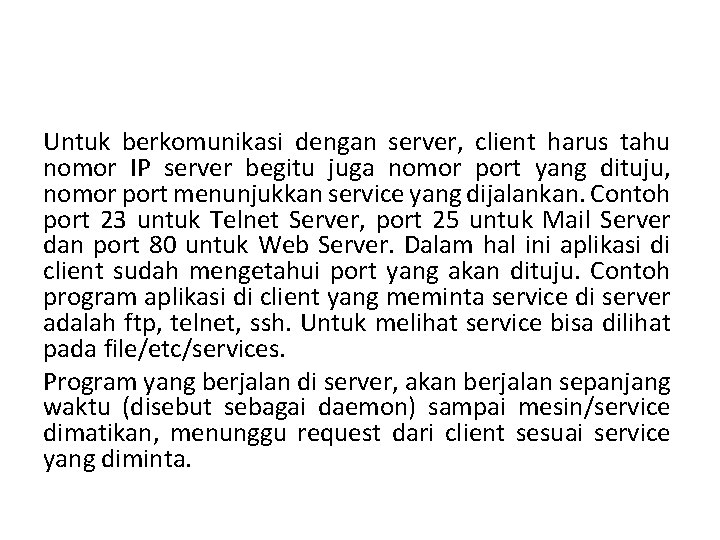 Untuk berkomunikasi dengan server, client harus tahu nomor IP server begitu juga nomor port