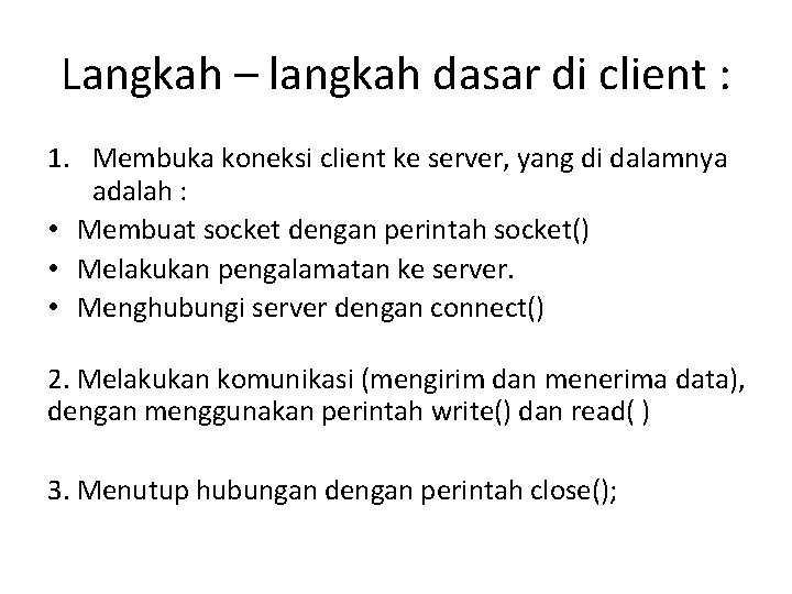Langkah – langkah dasar di client : 1. Membuka koneksi client ke server, yang