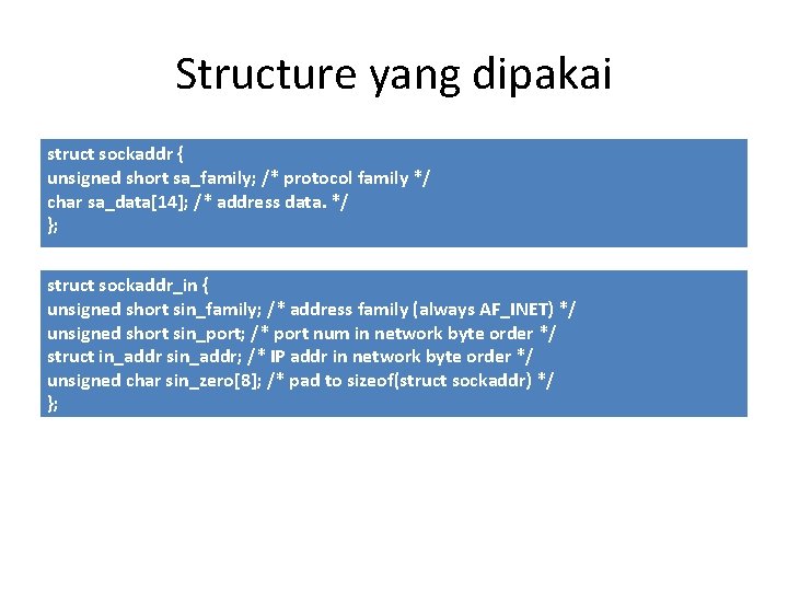 Structure yang dipakai struct sockaddr { unsigned short sa_family; /* protocol family */ char