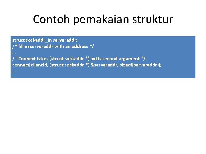 Contoh pemakaian struktur struct sockaddr_in serveraddr; /* fill in serveraddr with an address */