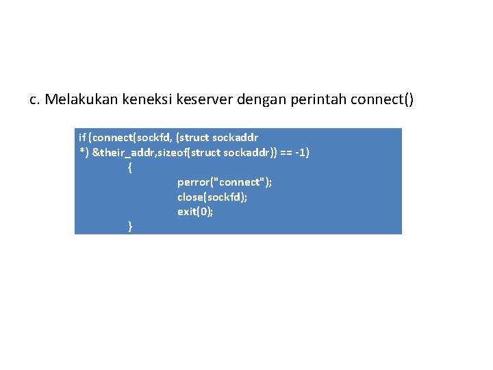 c. Melakukan keneksi keserver dengan perintah connect() if (connect(sockfd, (struct sockaddr *) &their_addr, sizeof(struct