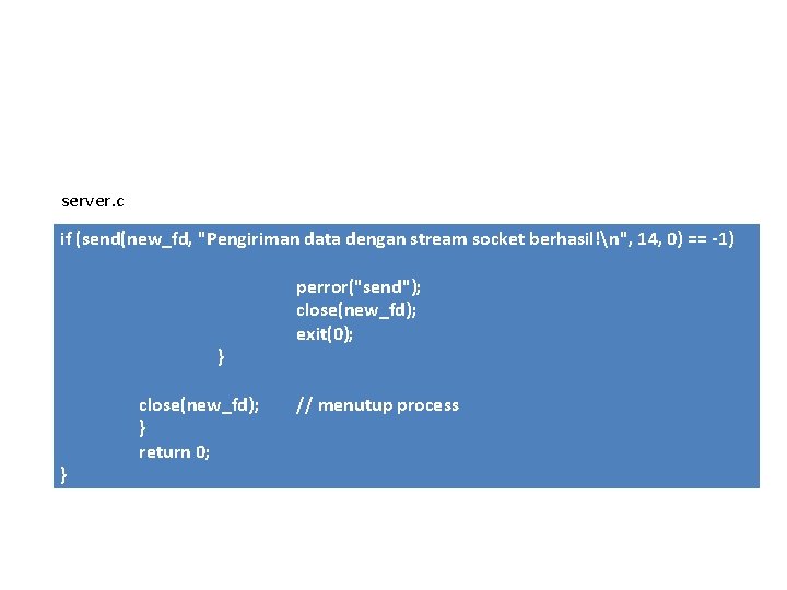 server. c if (send(new_fd, "Pengiriman data dengan stream socket berhasil!n", 14, 0) == -1)