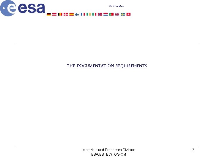 SME Initiative THE DOCUMENTATION REQUIREMENTS Materials and Processes Division ESA/ESTEC/TOS-QM 21 