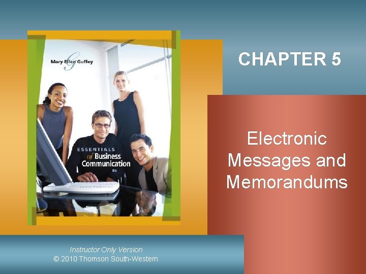 CHAPTER 5 Electronic Messages and Memorandums Instructor Only Version © 2010 Thomson South-Western 