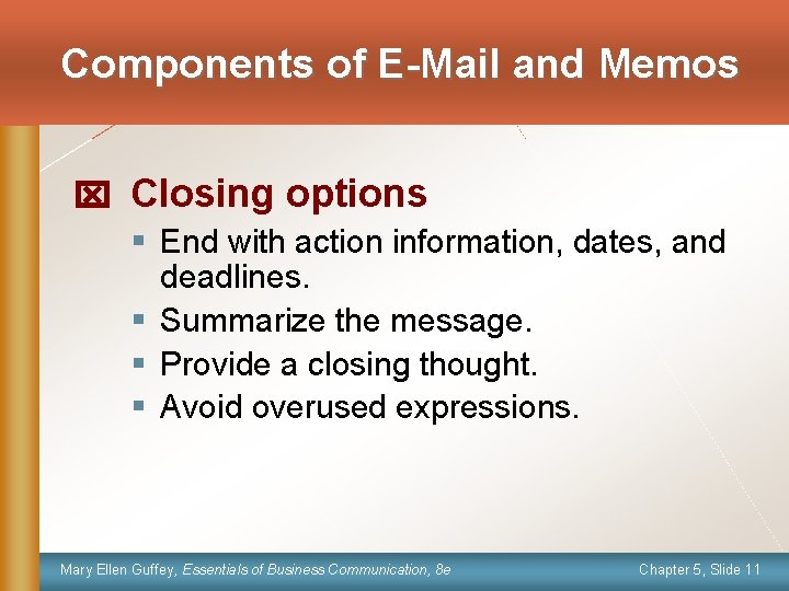 Components of E-Mail and Memos Closing options § End with action information, dates, and