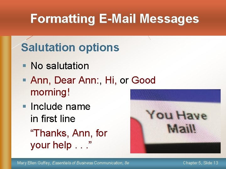 Formatting E-Mail Messages Salutation options § No salutation § Ann, Dear Ann: , Hi,