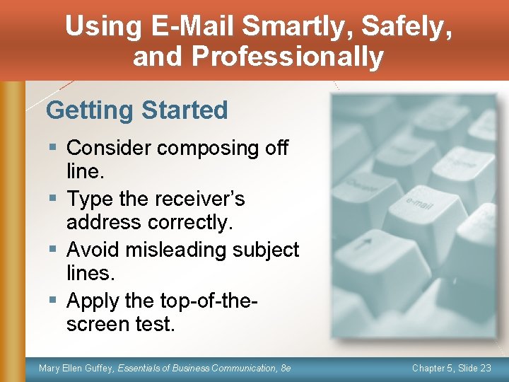 Using E-Mail Smartly, Safely, and Professionally Getting Started § Consider composing off line. §