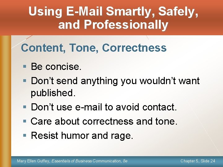 Using E-Mail Smartly, Safely, and Professionally Content, Tone, Correctness § Be concise. § Don’t