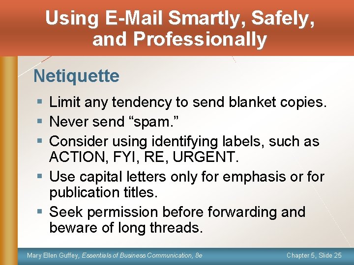 Using E-Mail Smartly, Safely, and Professionally Netiquette § Limit any tendency to send blanket