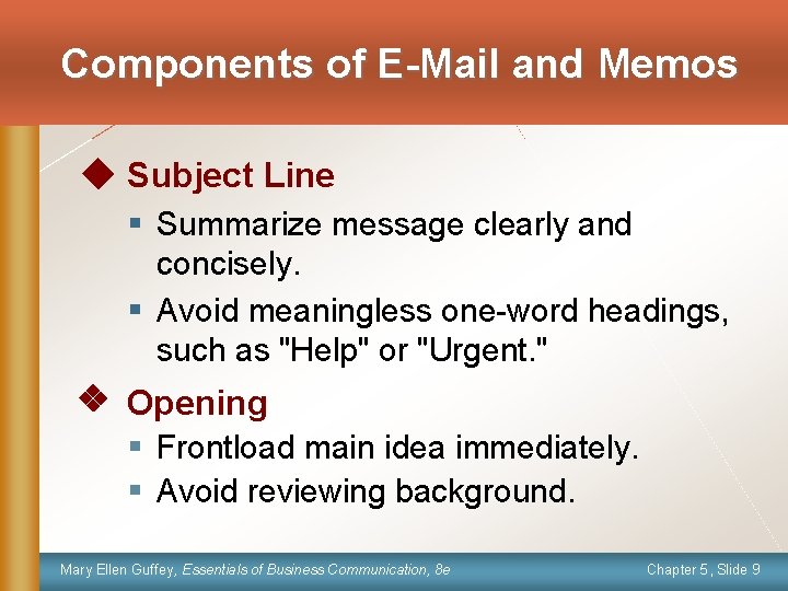 Components of E-Mail and Memos Subject Line § Summarize message clearly and concisely. §