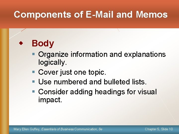 Components of E-Mail and Memos Body § Organize information and explanations logically. § Cover