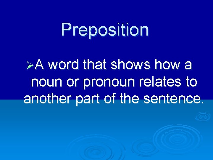 Preposition ØA word that shows how a noun or pronoun relates to another part