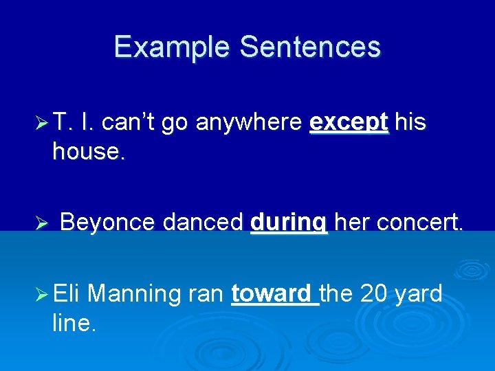 Example Sentences Ø T. I. can’t go anywhere except his house. Ø Beyonce danced