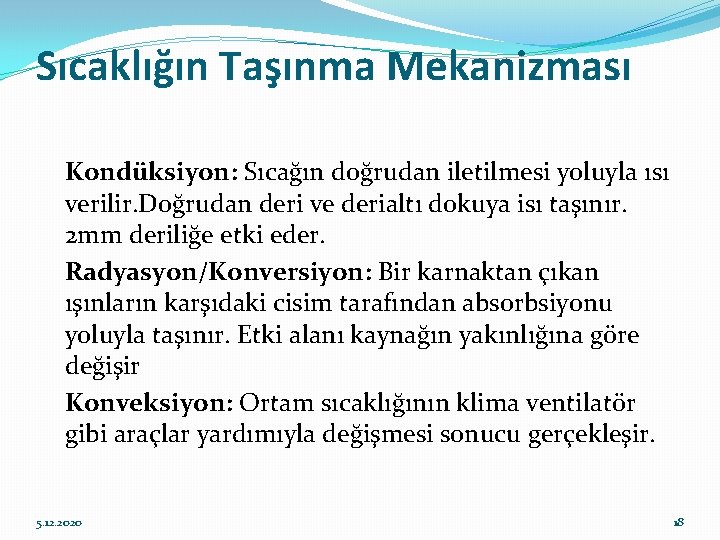 Sıcaklığın Taşınma Mekanizması Kondüksiyon: Sıcağın doğrudan iletilmesi yoluyla ısı verilir. Doğrudan deri ve derialtı