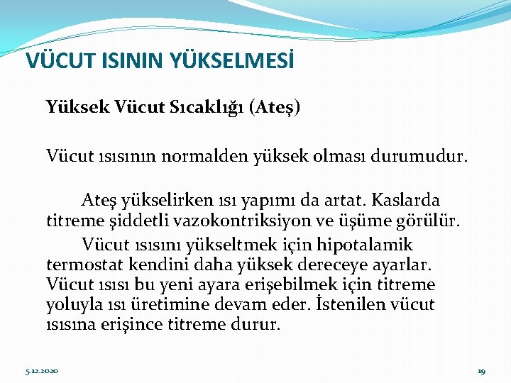 VÜCUT ISININ YÜKSELMESİ Yüksek Vücut Sıcaklığı (Ateş) Vücut ısısının normalden yüksek olması durumudur. Ateş