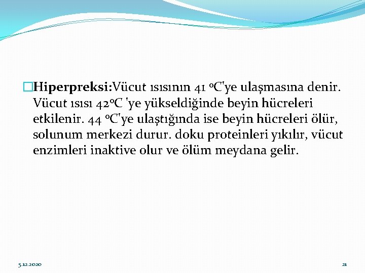 �Hiperpreksi: Vücut ısısının 41 0 C'ye ulaşmasına denir. Vücut ısısı 420 C 'ye yükseldiğinde