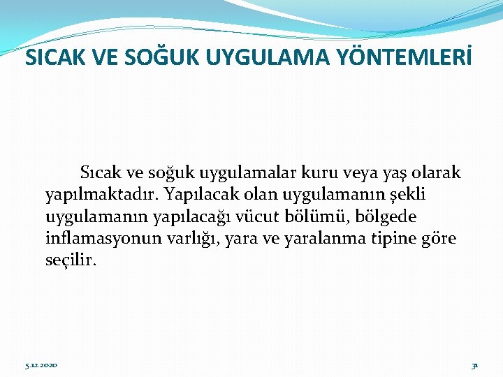 SICAK VE SOĞUK UYGULAMA YÖNTEMLERİ Sıcak ve soğuk uygulamalar kuru veya yaş olarak yapılmaktadır.