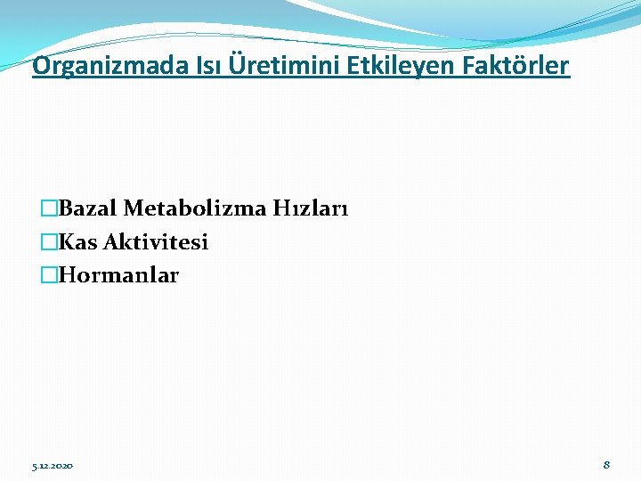 Organizmada Isı Üretimini Etkileyen Faktörler �Bazal Metabolizma Hızları �Kas Aktivitesi �Hormanlar 5. 12. 2020