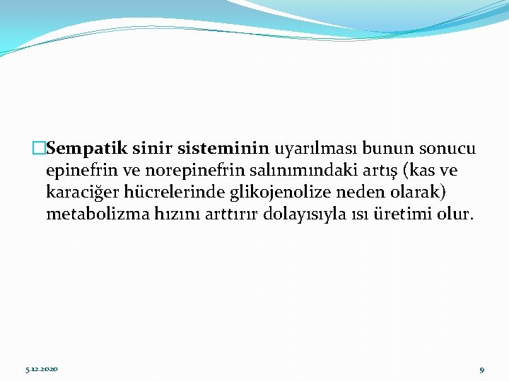 �Sempatik sinir sisteminin uyarılması bunun sonucu epinefrin ve norepinefrin salınımındaki artış (kas ve karaciğer