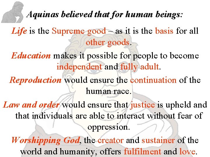 Aquinas believed that for human beings: Life is the Supreme good – as it Aquinas believed that for human beings: Life is the Supreme good – as it