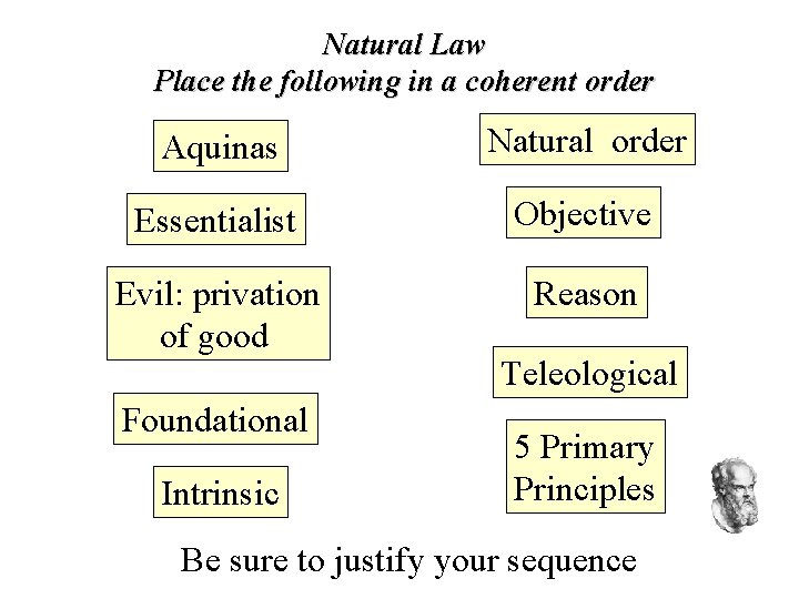 Natural Law Place the following in a coherent order Aquinas Natural order Essentialist Objective Natural Law Place the following in a coherent order Aquinas Natural order Essentialist Objective