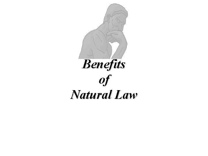 Benefits of Natural Law Benefits of Natural Law