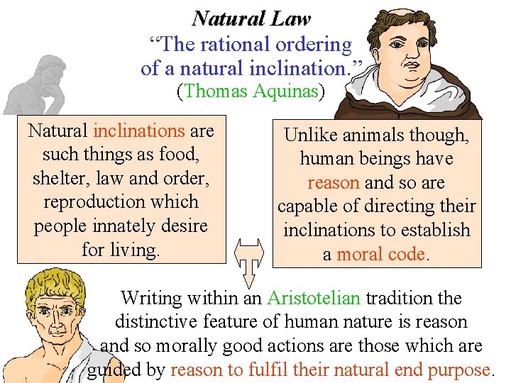 Natural Law “The rational ordering of a natural inclination. ” (Thomas Aquinas) Natural inclinations Natural Law “The rational ordering of a natural inclination. ” (Thomas Aquinas) Natural inclinations