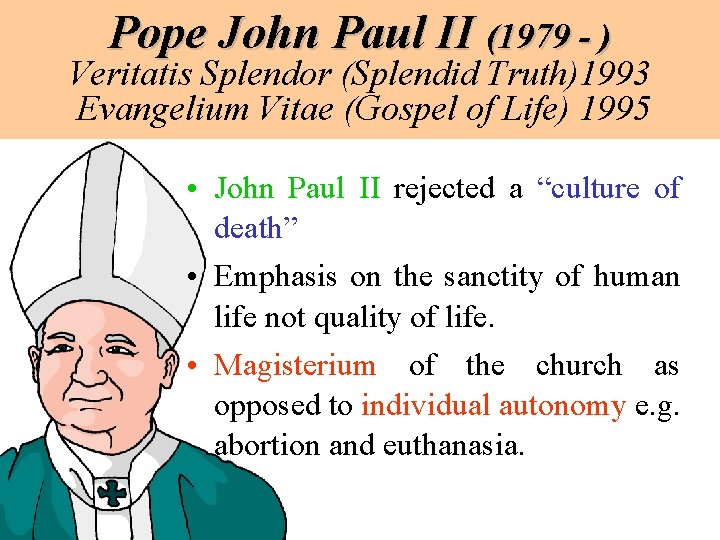 Pope John Paul II (1979 - ) Veritatis Splendor (Splendid Truth)1993 Evangelium Vitae (Gospel Pope John Paul II (1979 - ) Veritatis Splendor (Splendid Truth)1993 Evangelium Vitae (Gospel