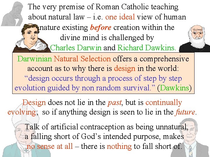 The very premise of Roman Catholic teaching about natural law – i. e. one The very premise of Roman Catholic teaching about natural law – i. e. one