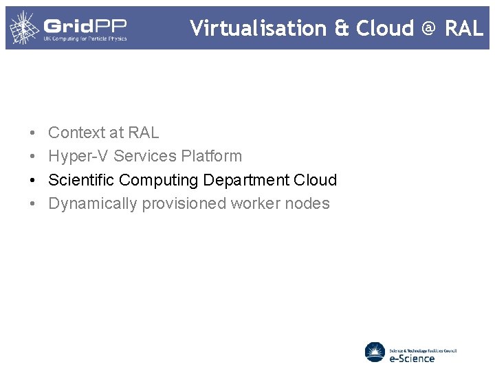 Virtualisation & Cloud @ RAL • • Context at RAL Hyper-V Services Platform Scientific Virtualisation & Cloud @ RAL • • Context at RAL Hyper-V Services Platform Scientific