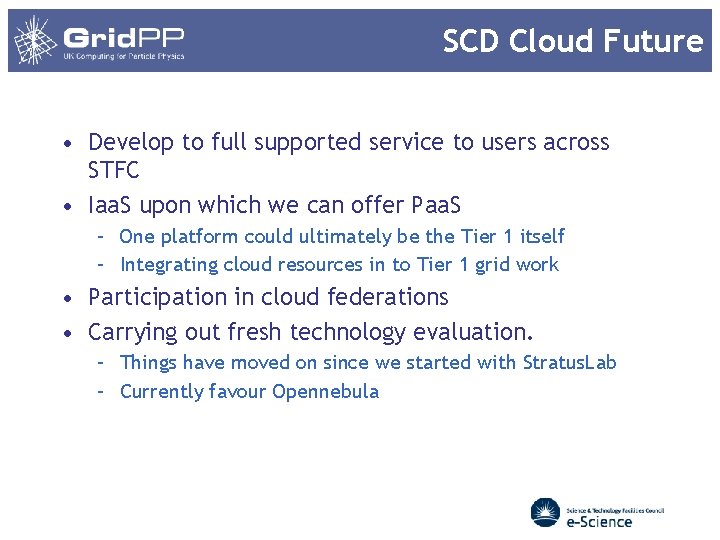 SCD Cloud Future • Develop to full supported service to users across STFC • SCD Cloud Future • Develop to full supported service to users across STFC •